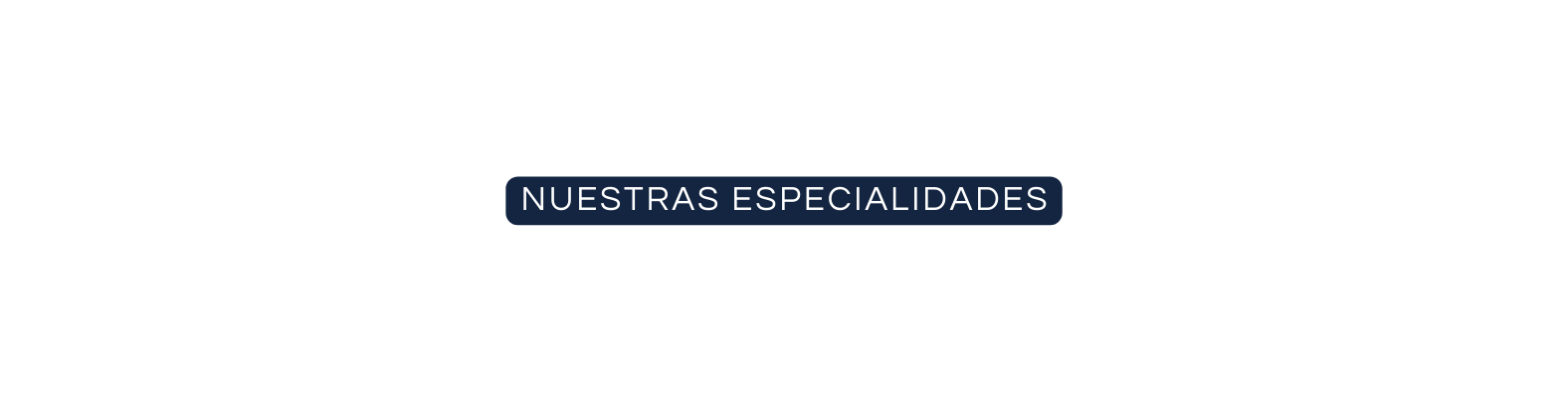 NUESTRas especialidades